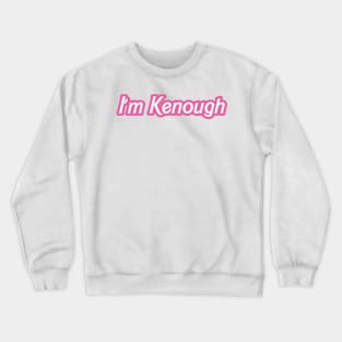 i'm kenough white and pink Crewneck Sweatshirt